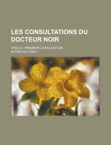 Les Consultations Du Docteur Noir; Stello; Premiere Consultation ... (9781154632095) by Arrianus, Flavius; Vigny, Alfred De