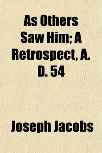 As Others Saw Him; A Retrospect, A. D. 54 (9781154632927) by Jacobs, Joseph