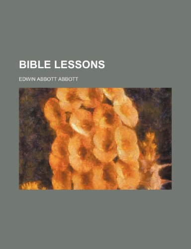 Bible lessons (9781154637380) by Abbott, Edwin Abbott