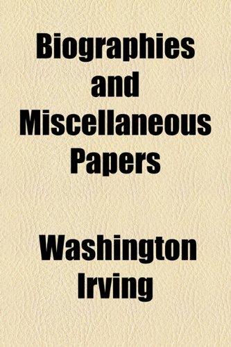 Biographies and Miscellaneous Papers (9781154638646) by Irving, Washington
