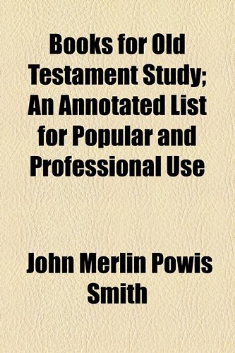 Books for Old Testament Study; An Annotated List for Popular and Professional Use (9781154641394) by Smith, John Merlin Powis
