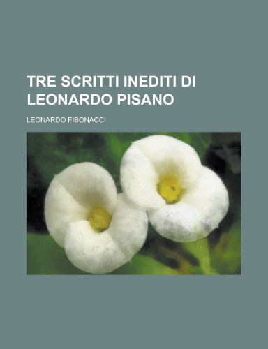 Tre Scritti Inediti Di Leonardo Pisano (9781154644388) by University, Brown; Fibonacci, Leonardo