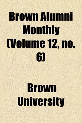Brown Alumni Monthly (Volume 12, no. 6) (9781154644494) by University, Brown