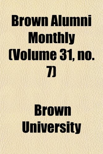 Brown Alumni Monthly (Volume 31, no. 7) (9781154644968) by University, Brown