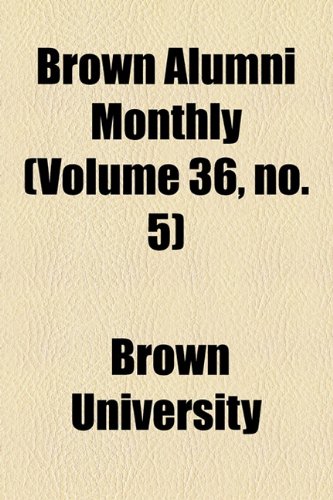 Brown Alumni Monthly (Volume 36, no. 5) (9781154645187) by University, Brown