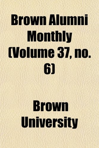 Brown Alumni Monthly (Volume 37, No. 6) (9781154645293) by University, Brown