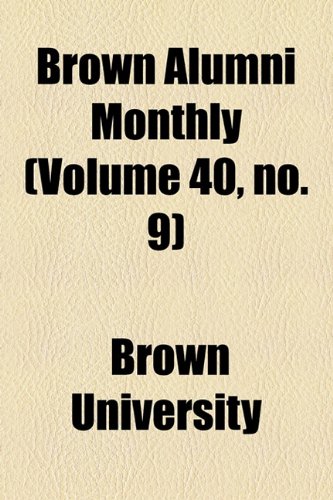 Brown Alumni Monthly (Volume 40, no. 9) (9781154645590) by University, Brown