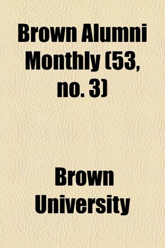 Brown Alumni Monthly (53, no. 3) (9781154646689) by University, Brown