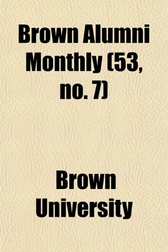 Brown Alumni Monthly (53, no. 7) (9781154646726) by University, Brown
