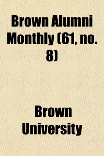 Brown Alumni Monthly (61, No. 8) (9781154647365) by University, Brown