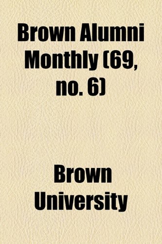 Brown Alumni Monthly (69, no. 6) (9781154648010) by University, Brown