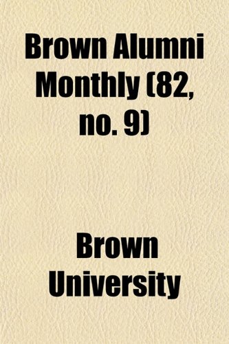 Brown Alumni Monthly (82, no. 9) (9781154649154) by University, Brown