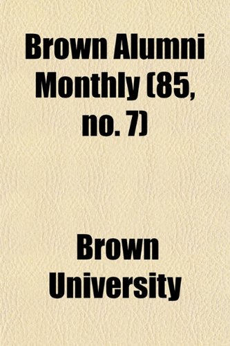 Brown Alumni Monthly (85, no. 7) (9781154649376) by University, Brown