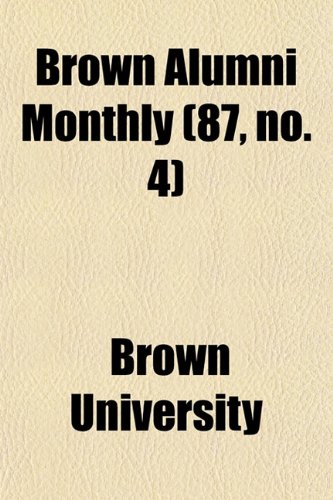 Brown Alumni Monthly (87, no. 4) (9781154649512) by University, Brown