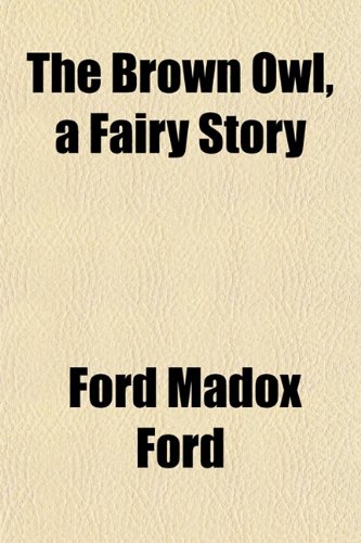 The Brown Owl, a Fairy Story (9781154650372) by Ford, Ford Madox