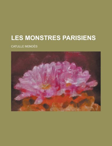 Les Monstres Parisiens (English and French Edition) (9781154652055) by Catulle Mendes,Harvard University Museum Of Zoology