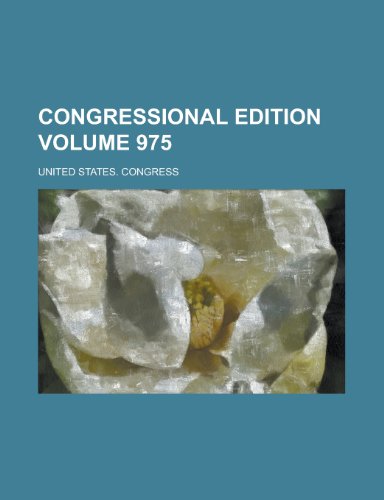 Congressional Edition Volume 975 (9781154653571) by U.S. Congress