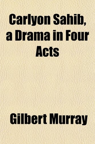 Carlyon Sahib, a Drama in Four Acts (9781154655490) by Murray, Gilbert