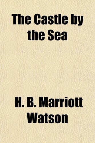 The Castle by the Sea (9781154656169) by Watson, H. B. Marriott