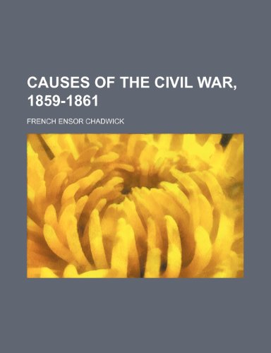 Causes of the civil war, 1859-1861 (9781154657906) by Chadwick, French Ensor