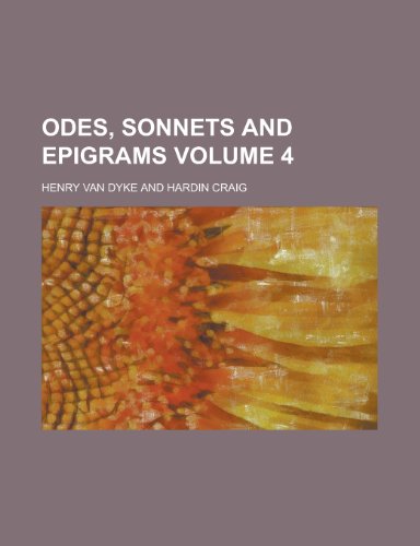 Odes, Sonnets and Epigrams Volume 4 (9781154663235) by Henry Van Dyke