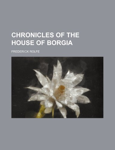 Chronicles of the house of Borgia (9781154663303) by Rolfe, Frederick