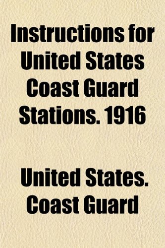 Instructions for United States Coast Guard Stations. 1916 (9781154665451) by Guard, United States. Coast