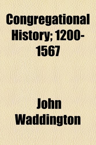 Congregational History; 1200-1567 (9781154670059) by Waddington, John
