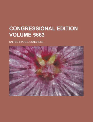 Congressional Edition Volume 5663 (9781154671599) by U.S. Congress