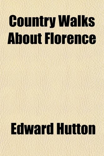 Country Walks About Florence (9781154672985) by Hutton, Edward
