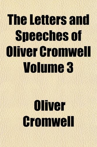 The Letters and Speeches of Oliver Cromwell Volume 3 (9781154674484) by Cromwell, Oliver