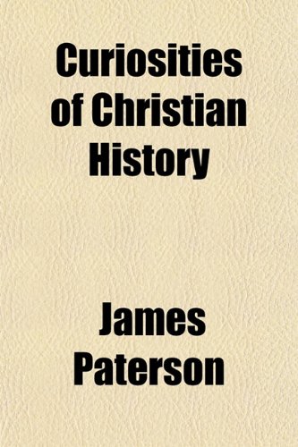 Curiosities of Christian History (9781154675948) by Paterson, James