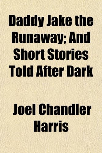 Daddy Jake the Runaway; And Short Stories Told After Dark (9781154676419) by Harris, Joel Chandler