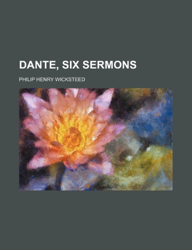 Dante, six sermons (9781154676839) by Wicksteed, Philip Henry