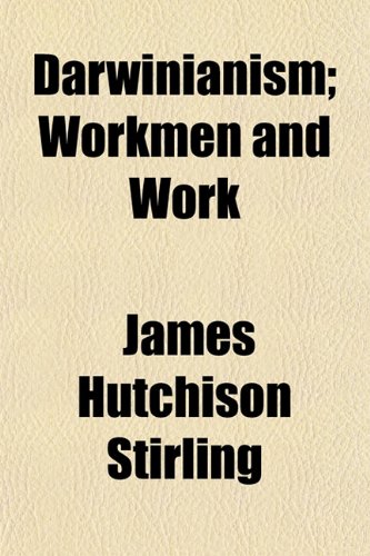 Darwinianism; Workmen and Work (9781154677027) by Stirling, James Hutchison