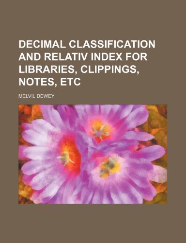 Decimal classification and relativ index for libraries, clippings, notes, etc (9781154677898) by Dewey, Melvil
