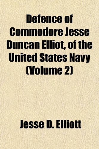 Beispielbild fr Defence of Commodore Jesse Duncan Elliot, of the United States Navy (Volume 2) zum Verkauf von WorldofBooks