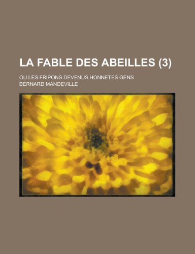 La Fable Des Abeilles; Ou Les Fripons Devenus Honnetes Gens (3 ) (9781154679427) by Communication, United States Dept Of; Mandeville, Bernard
