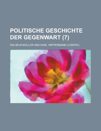 Politische Geschichte Der Gegenwart (7 ) (9781154679458) by Communication, United States Dept Of; Muller, Wilhelm