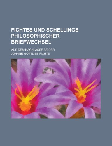 Fichtes Und Schellings Philosophischer Briefwechsel; Aus Dem Nachlasse Beider (9781154679601) by Communication, United States Dept Of; Fichte, Johann Gottlieb
