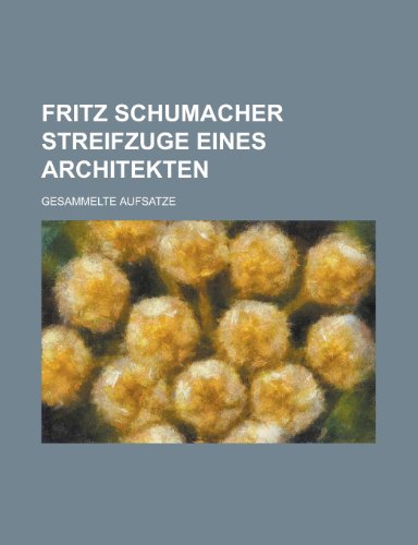 Fritz Schumacher Streifzuge Eines Architekten (9781154679724) by Communication, United States Dept Of; Aufsatze, Gesammelte