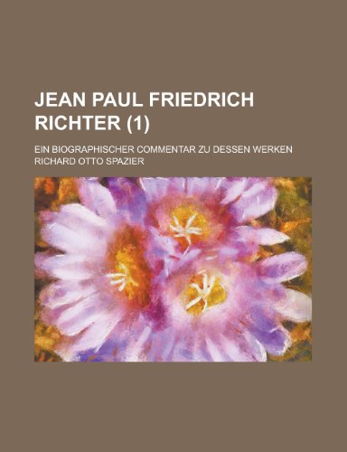 Jean Paul Friedrich Richter; Ein Biographischer Commentar Zu Dessen Werken (1) (9781154679922) by Communication, United States Dept Of; Spazier, Richard Otto