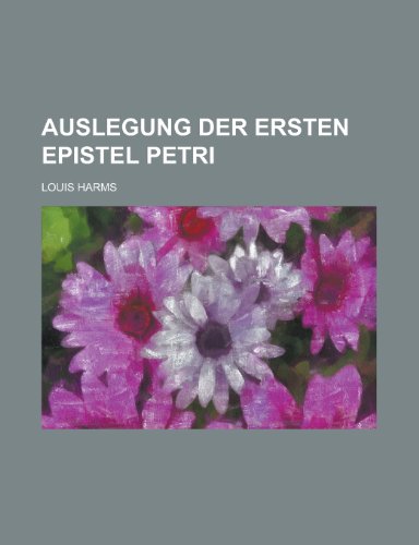 Auslegung Der Ersten Epistel Petri (9781154680034) by Communication, United States Dept Of; Harms, Louis