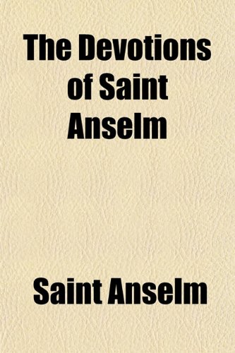 The Devotions of Saint Anselm (9781154681772) by Anselm, Saint