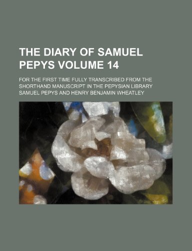 9781154682601: The diary of Samuel Pepys; for the first time fully transcribed from the shorthand manuscript in the Pepysian library Volume 14