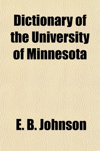 Dictionary of the University of Minnesota (9781154683059) by Johnson, E. B.