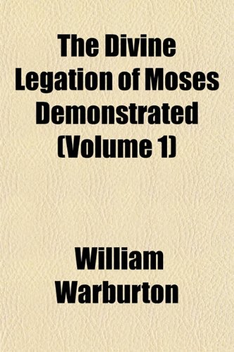The Divine Legation of Moses Demonstrated (Volume 1) (9781154684964) by Warburton, William