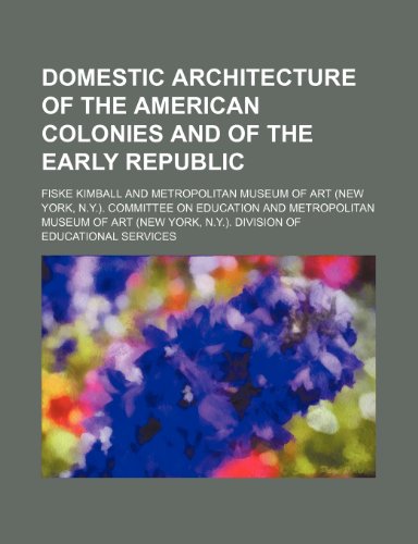 Domestic architecture of the American colonies and of the early republic (9781154685800) by Kimball, Fiske