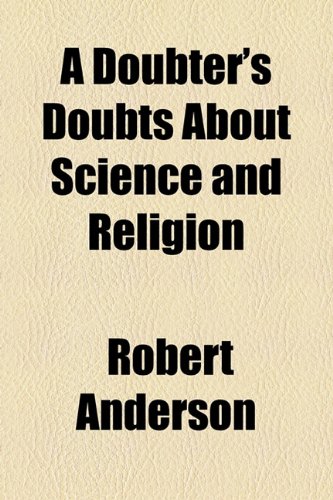 A Doubter's Doubts About Science and Religion (9781154686241) by Anderson, Robert