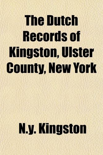 9781154687651: The Dutch Records of Kingston, Ulster County, New York